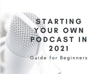 Starting Your Own Podcast in 2021 - Guide for Beginners