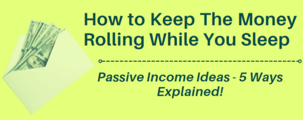 How to Keep Money Rolling While You Sleep – 5 Ways Explained