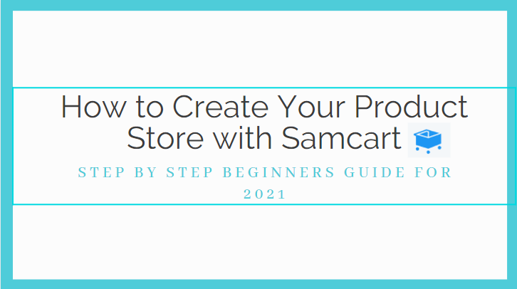 How to Create Your Product Store with Samcart – Step by Step Beginners Guide For 2021